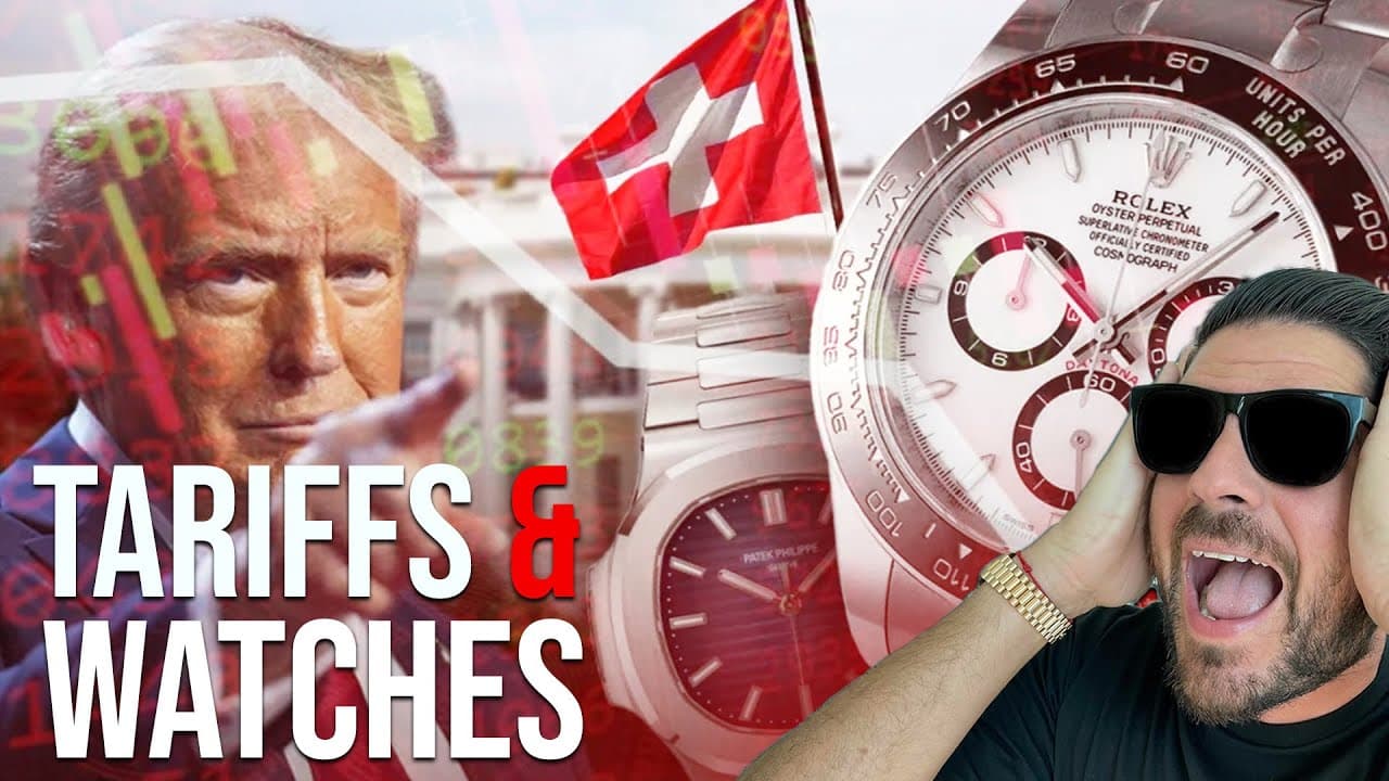 TARIFFS & WATCHES! - HOW TARIFFS IMPACT LUXURY WATCH MARKET!